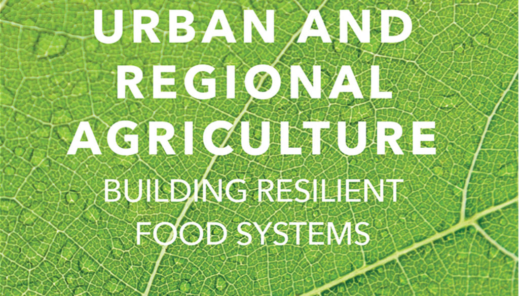 New publication: Urban and Regional Agriculture: Building Resilient Food Systems